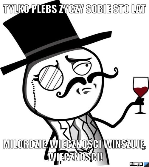 4838653336_tylko_plebs_zyczy_sobie_sto_lat.jpg